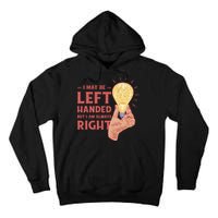 May Be Left Handed But I'm Always Right Tall Hoodie