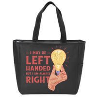 May Be Left Handed But I'm Always Right Zip Tote Bag
