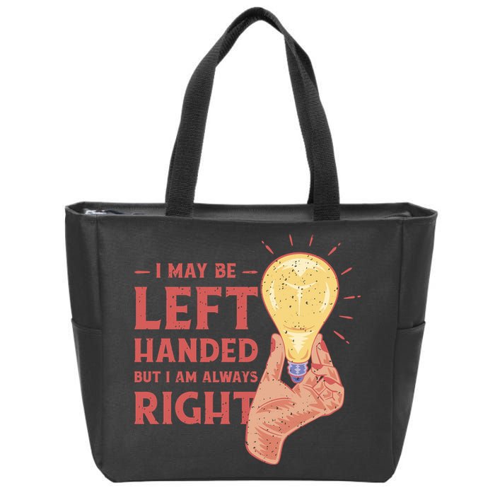 May Be Left Handed But I'm Always Right Zip Tote Bag