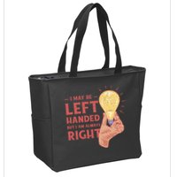 May Be Left Handed But I'm Always Right Zip Tote Bag