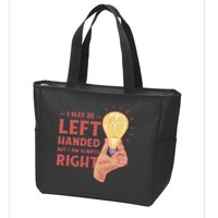 May Be Left Handed But I'm Always Right Zip Tote Bag
