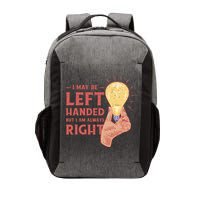 May Be Left Handed But I'm Always Right Vector Backpack