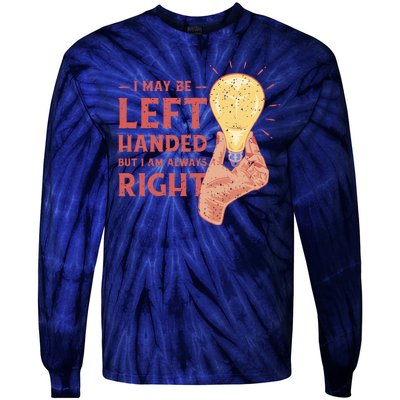 May Be Left Handed But I'm Always Right Tie-Dye Long Sleeve Shirt