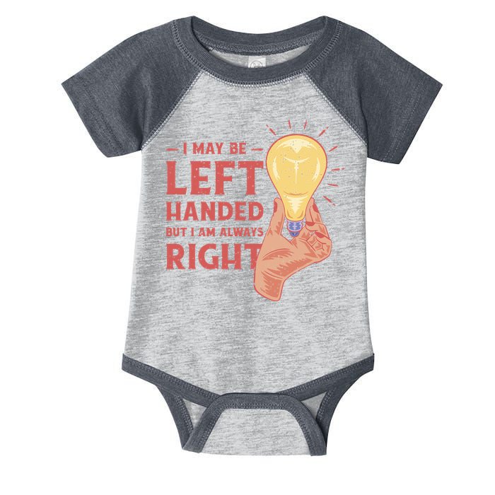 May Be Left Handed But I'm Always Right Infant Baby Jersey Bodysuit