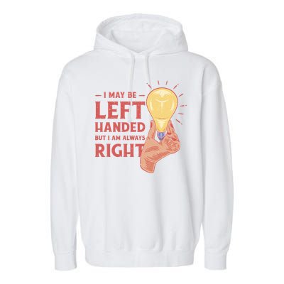 May Be Left Handed But I'm Always Right Garment-Dyed Fleece Hoodie