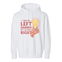 May Be Left Handed But I'm Always Right Garment-Dyed Fleece Hoodie