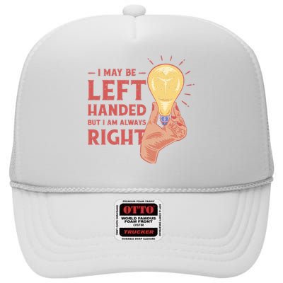 May Be Left Handed But I'm Always Right High Crown Mesh Back Trucker Hat