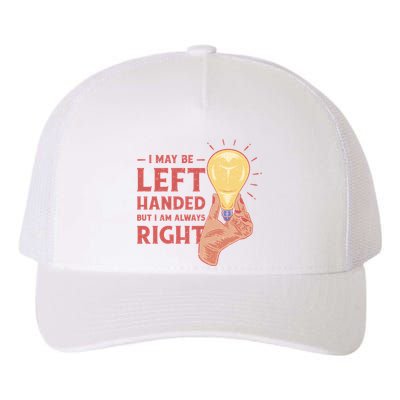 May Be Left Handed But I'm Always Right Yupoong Adult 5-Panel Trucker Hat