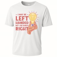 May Be Left Handed But I'm Always Right Performance Shirt