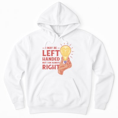 May Be Left Handed But I'm Always Right Hoodie