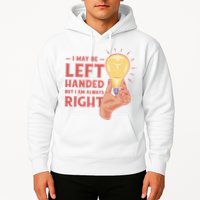 May Be Left Handed But I'm Always Right Hoodie
