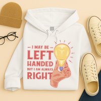 May Be Left Handed But I'm Always Right Hoodie