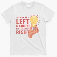 May Be Left Handed But I'm Always Right T-Shirt
