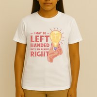 May Be Left Handed But I'm Always Right T-Shirt