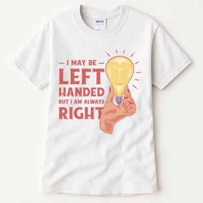 May Be Left Handed But I'm Always Right Tall T-Shirt