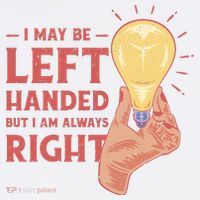 May Be Left Handed But I'm Always Right Tall T-Shirt