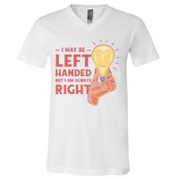 May Be Left Handed But I'm Always Right V-Neck T-Shirt