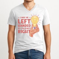 May Be Left Handed But I'm Always Right V-Neck T-Shirt