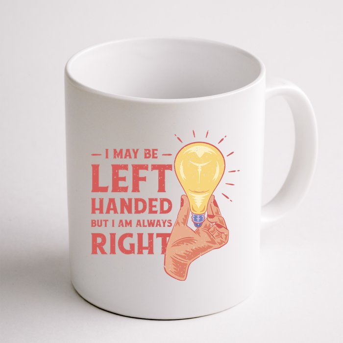 May Be Left Handed But I'm Always Right Mug