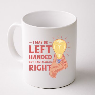 May Be Left Handed But I'm Always Right Mug
