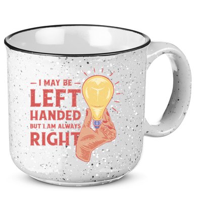May Be Left Handed But I'm Always Right 15oz Campfire Ceramic Mug