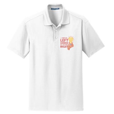 May Be Left Handed But I'm Always Right Dry Zone Grid Polo