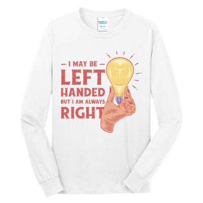 May Be Left Handed But I'm Always Right Tall Long Sleeve T-Shirt