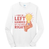 May Be Left Handed But I'm Always Right Tall Long Sleeve T-Shirt