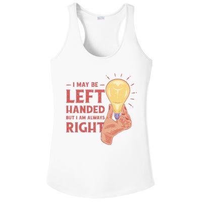 May Be Left Handed But I'm Always Right Ladies PosiCharge Competitor Racerback Tank