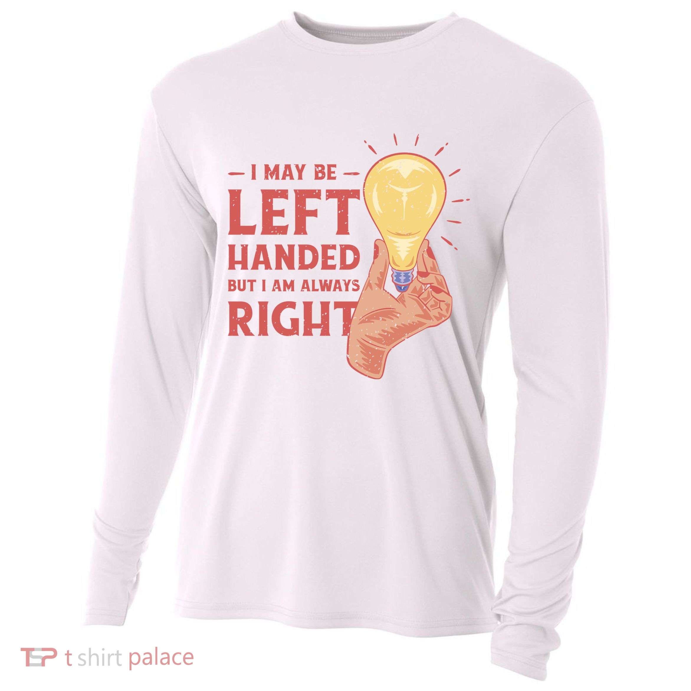 May Be Left Handed But I'm Always Right Cooling Performance Long Sleeve Crew