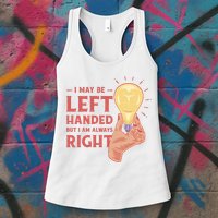May Be Left Handed But I'm Always Right Womens Tank Top