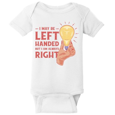 May Be Left Handed But I'm Always Right Baby Bodysuit