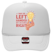 May Be Left Handed But I'm Always Right Trucker Hat
