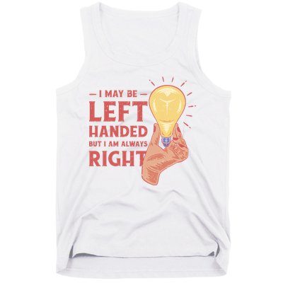 May Be Left Handed But I'm Always Right Tank Top