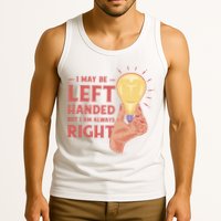May Be Left Handed But I'm Always Right Tank Top