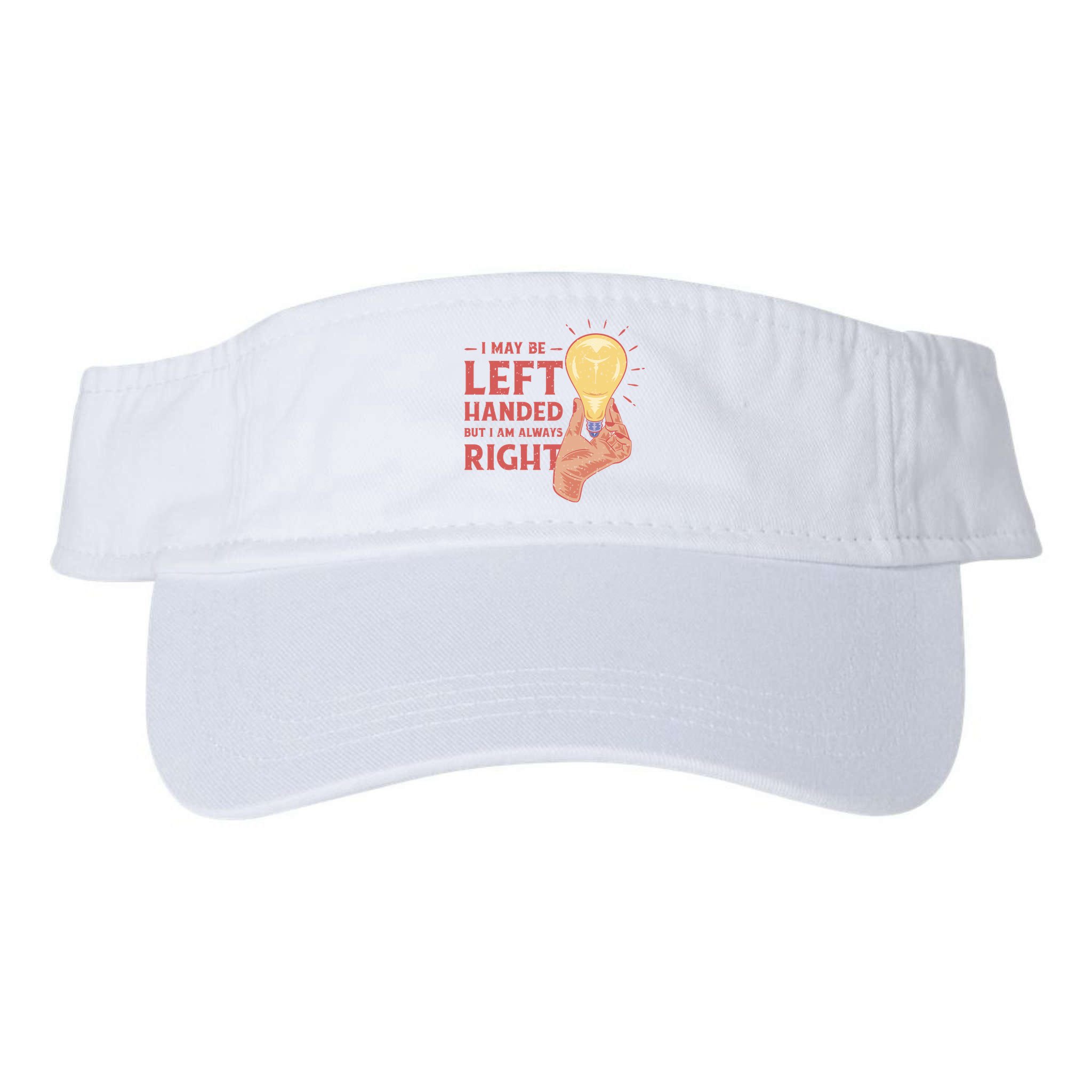 May Be Left Handed But I'm Always Right Visor