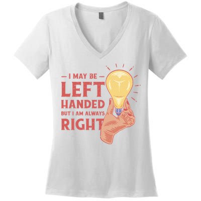 May Be Left Handed But I'm Always Right Women's V-Neck T-Shirt