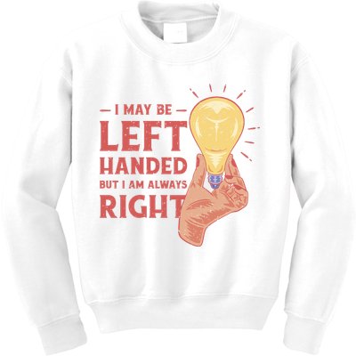 May Be Left Handed But I'm Always Right Kids Sweatshirt