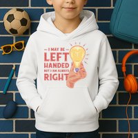 May Be Left Handed But I'm Always Right Kids Hoodie