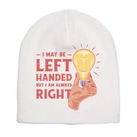 May Be Left Handed But I'm Always Right Short Acrylic Beanie