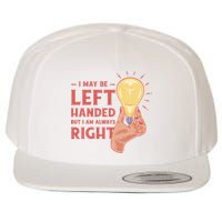 May Be Left Handed But I'm Always Right Wool Snapback Cap