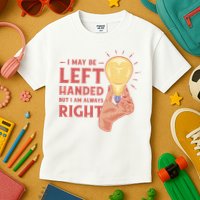 May Be Left Handed But I'm Always Right Kids T-Shirt