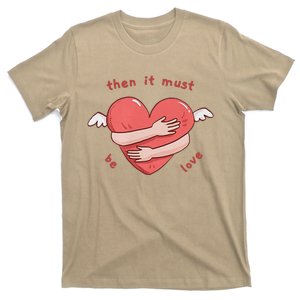 Must Be Love T-Shirt