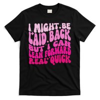 Might Be Laid Back, But I Can Lean Forward Real Quick Quote T-Shirt