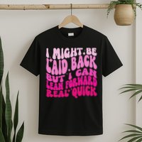 Might Be Laid Back, But I Can Lean Forward Real Quick Quote T-Shirt