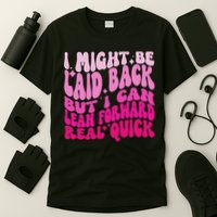 Might Be Laid Back, But I Can Lean Forward Real Quick Quote T-Shirt