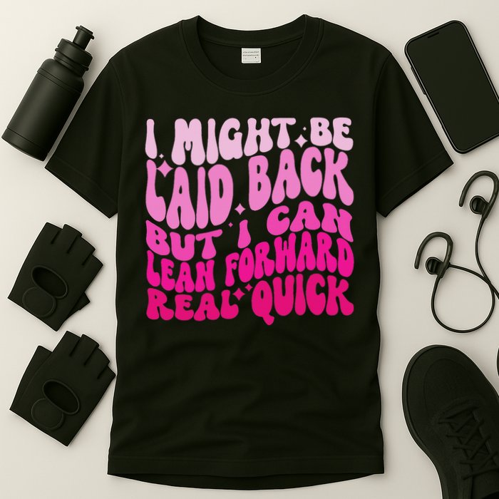 Might Be Laid Back, But I Can Lean Forward Real Quick Quote T-Shirt