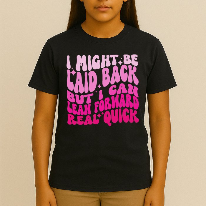 Might Be Laid Back, But I Can Lean Forward Real Quick Quote T-Shirt