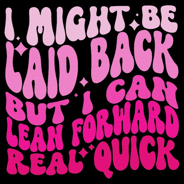 Might Be Laid Back, But I Can Lean Forward Real Quick Quote T-Shirt