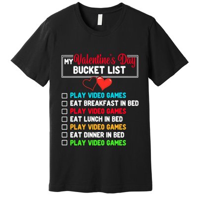 My Bucket List Funny Video Games Gamer Valentines Day Premium T-Shirt